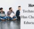 How Technology Has Changed Education in 2021