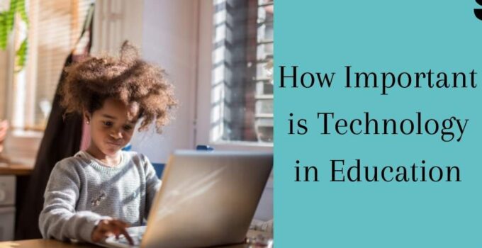 How Important is Technology in Education In 2021/2022