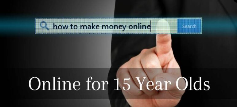 How To Make Money Online for 15 Year Olds