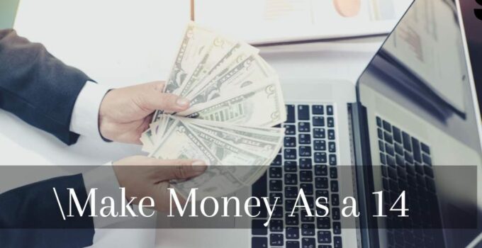 How To Make Money As a 14 Year Old Online