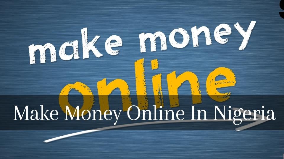 How To Make Money Online In Nigeria 