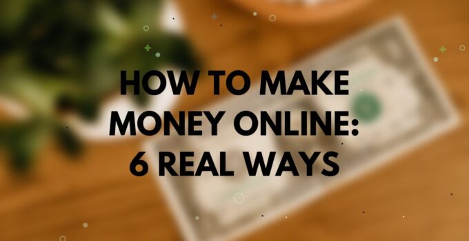 How to Make Money Online 6 Real and Easy Ways