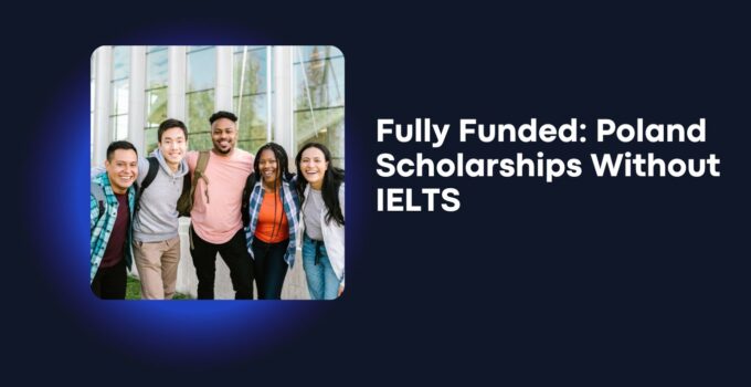 Fully Funded: Poland Scholarships Without IELTS