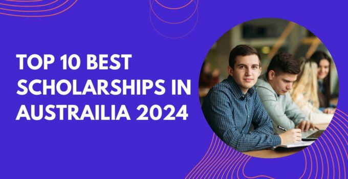 Top 10 Best Scholarships In Austrailia 2024