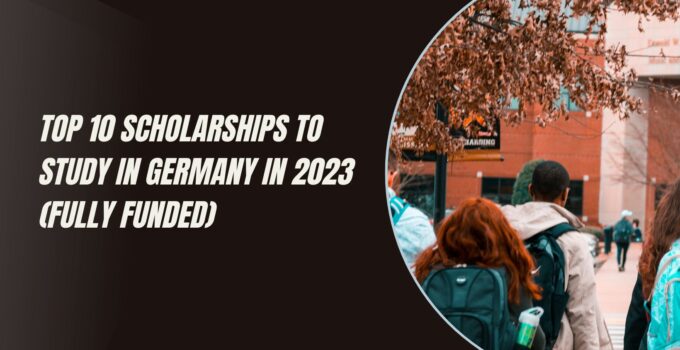Top 10 Scholarships to Study in Germany in 2023 (Fully Funded)